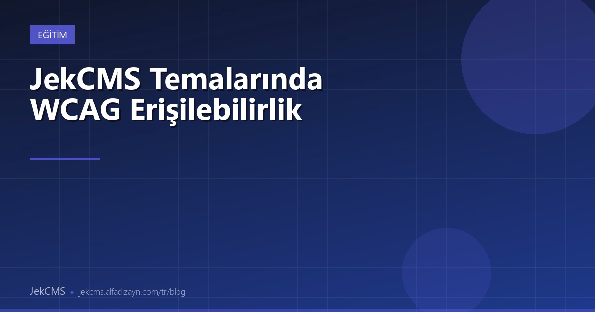 JekCMS Temalarında WCAG Erişilebilirlik Uyumu