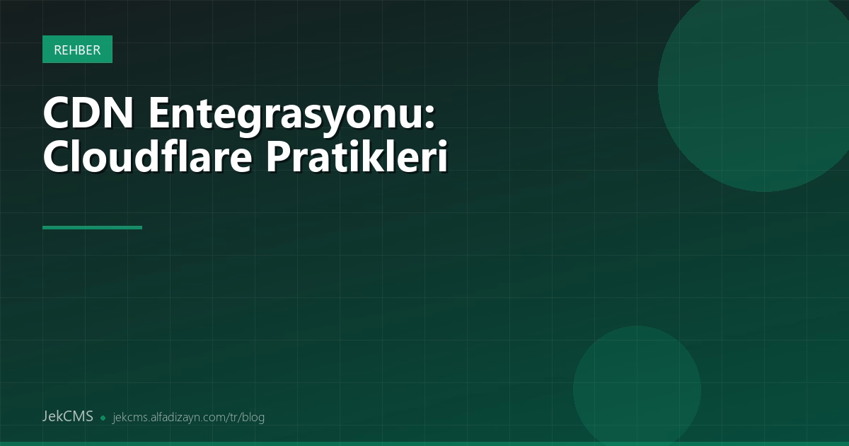 CDN Entegrasyonu: Cloudflare ve JekCMS En İyi Pratikler