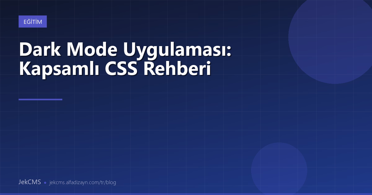 Dark Mode Uygulaması: Kapsamlı CSS Rehberi