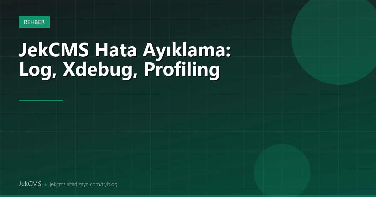 JekCMS Hata Ayıklama: Error Log, Xdebug ve Profiling