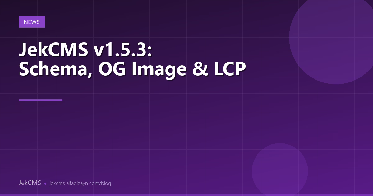JekCMS 1.5.3: Enhanced Schema Markup, Automatic OG Images, and LCP Optimization