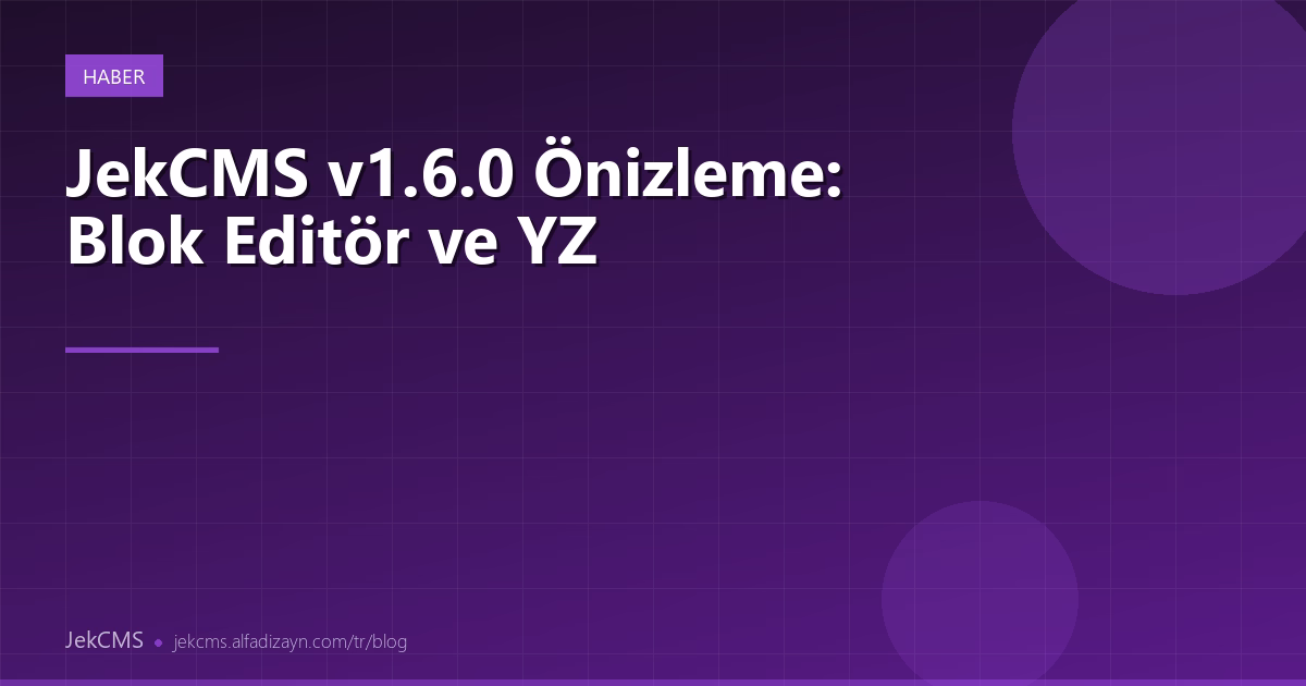 JekCMS v1.6.0 Önizleme: Blok Editör ve Yapay Zeka Araçları