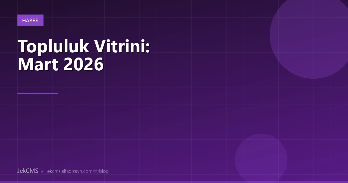 JekCMS Topluluk Vitrini: Mart 2026