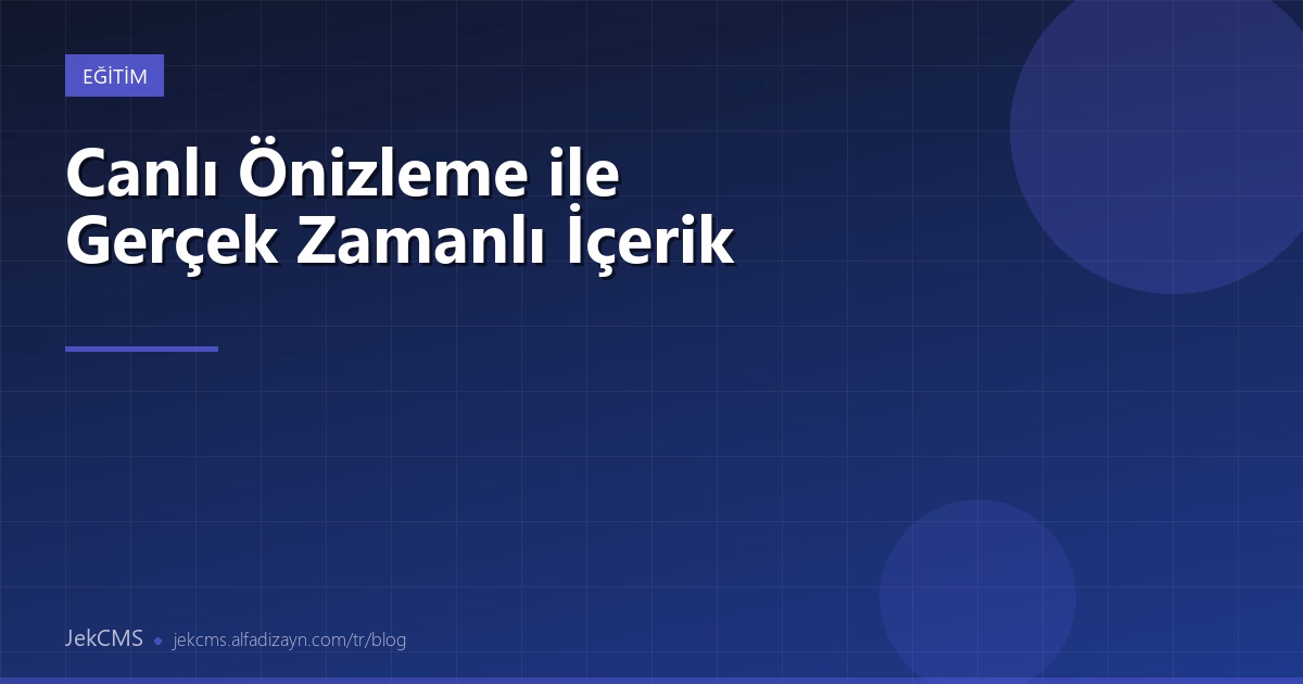 Canlı Önizleme ile Gerçek Zamanlı İçerik Görüntüleme