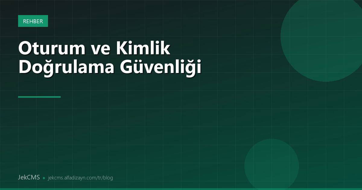 JekCMS Oturum ve Kimlik Doğrulama Güvenliği